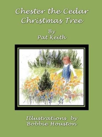 Chester the Cedar Christmas Tree by Pat Keith 9781618633781