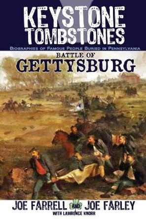 Keystone Tombstones Battle of Gettysburg: Biographies of Famous People Buried in Pennsylvania by Lawrence Knorr 9781620064528