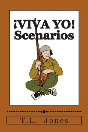 !VIVA YO! Scenarios: Scenarios for use with the !VIVA YO! wargame rules by T L Jones 9781502570154