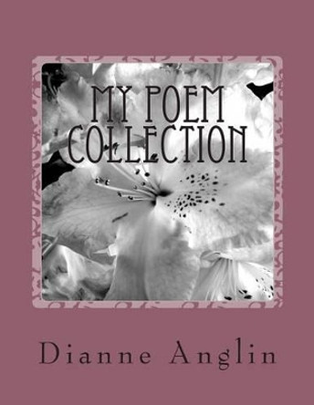 My Poem Collection: Christian by Dianne Anglin 9781502593733