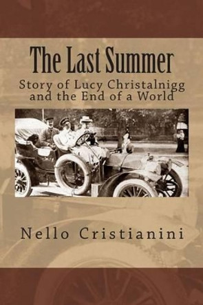 The Last Summer: Story of Lucy Christalnigg and the End of a World by Nello Cristianini 9781500349714