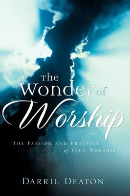 The Wonder of Worship by Darril Deaton 9781597815192