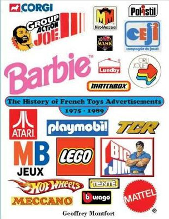 The History of French Toys Advertisements by Geoffrey Montfort 9781502827456