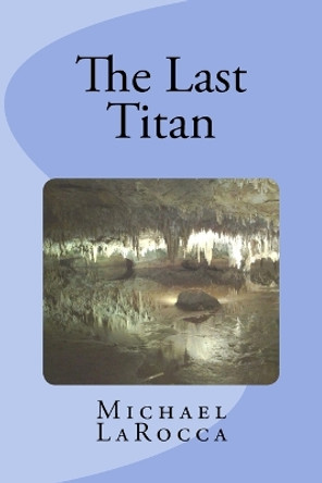 The Last Titan by Michael Larocca 9781502867490