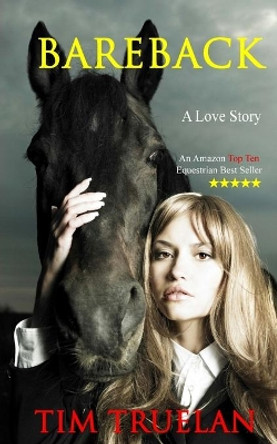 Bareback: An Equestrian Romance by Tim Truelan 9781503066229