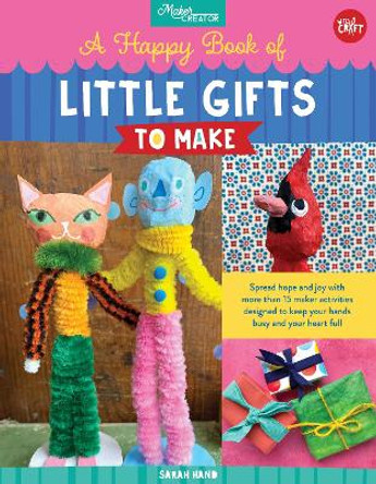 A Happy Book of Little Gifts to Make: Spread hope and joy with more than 15 maker activities designed to keep your hands busy and your heart full by Sarah Hand