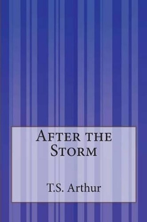 After the Storm by T S Arthur 9781503136588