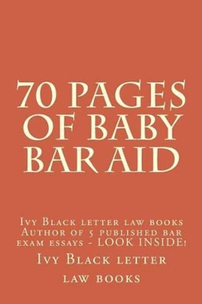 70 Pages of Baby Bar Aid: Ivy Black letter law books Author of 5 published bar exam essays - LOOK INSIDE! by Ivy Black Letter Law Books 9781503203839