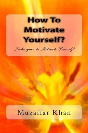 How To Motivate Yourself? by Muzaffar Khan 9781503278851