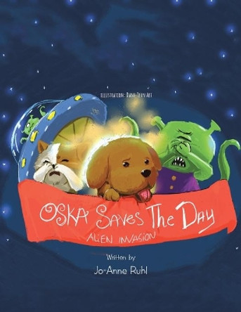 Oska Saves the Day: Alien Invasion by Jo-Anne Ruhl 9781504303040