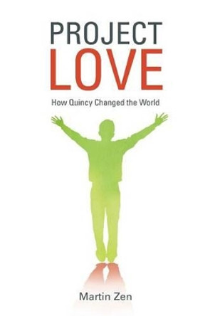 Project Love: How Quincy Changed the World by Martin Zen 9781504329743