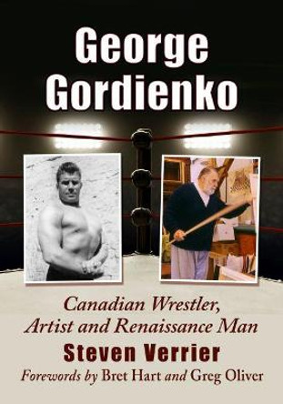 George Gordienko: Canadian Wrestler, Artist and Renaissance Man by Steven Verrier