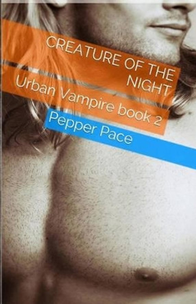 Creature of the Night: Urban Vampire book 2 by Pepper Pace 9781503225367