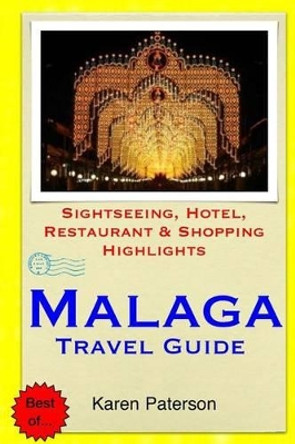 Malaga Travel Guide: Sightseeing, Hotel, Restaurant & Shopping Highlights by Karen Paterson 9781503356061