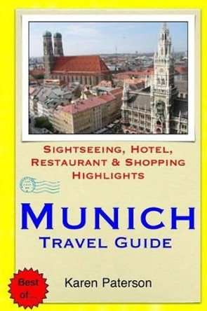 Munich Travel Guide: Sightseeing, Hotel, Restaurant & Shopping Highlights by Karen Paterson 9781503381551