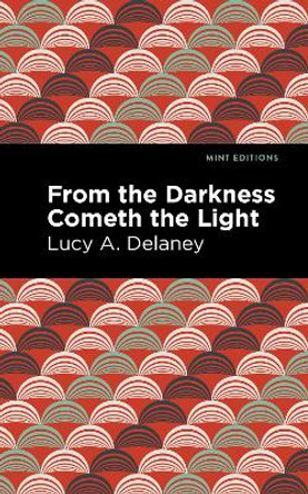 From the Darkness Cometh Light by Lucy A. Delaney 9781513223049