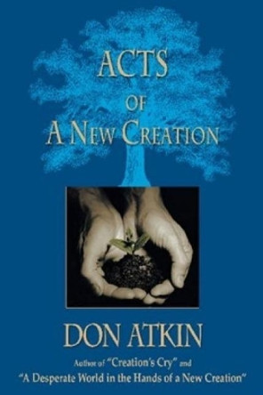 Acts of a New Creation by Don Atkin 9781505317039