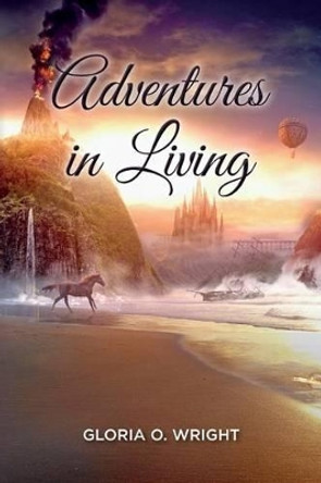 Adventures in Living by Gloria O Wright 9781505677669