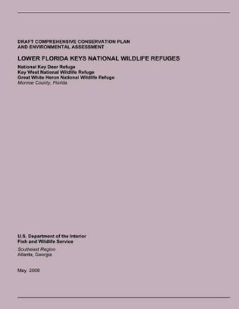 Draft Comprehensive Conservation Plan and Environment Assessment: Lower Florida Keys National Wildlife Refuges by U S Department of the Interior 9781505722710