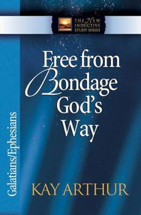 Free from Bondage God's Way: Galatians/Ephesians by Kay Arthur