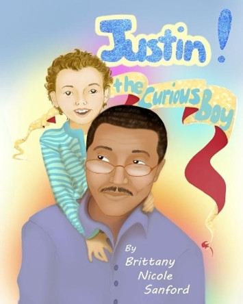 Justin! The Curious Boy by Brittany Nicole Sanford 9781505815603