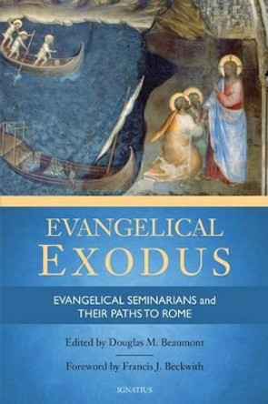 Evangelical Exodus: Evangelical Seminarians and Their Paths to Rome by Douglas M. Beaumont 9781621640424