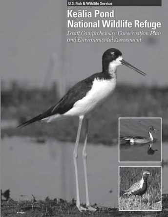 Kealia Pond National Wildlife Refuge Draft Comprehensive Conservation Plan and Environmental Assessment by U S Fish & Wildlife Service 9781505829440