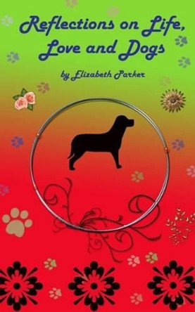 Reflections on Life, Love and Dogs- LARGE PRINT by Professor Elizabeth Parker 9781505851182