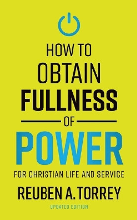 How to Obtain Fullness of Power by Reuben a Torrey 9781622457113