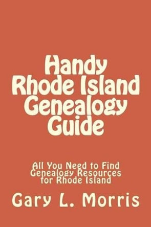 Handy Rhode Island Genealogy Guide: All You Need to Find Genealogy Resources for Rhode Island by Dr Gary L Morris 9781507659182