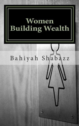 Women Building Wealth by Bahiyah Shabazz 9781507682203