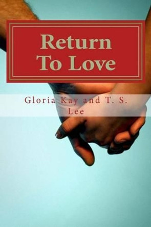 Return To Love by T S Lee 9781507878231