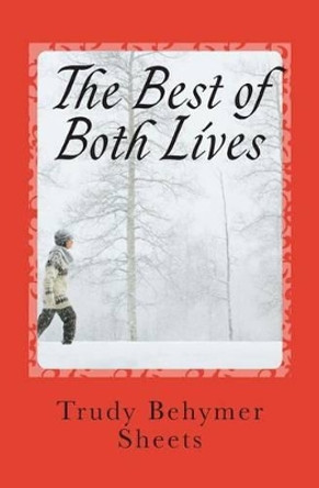 The Best of Both Lives by Trudy Behymer Sheets 9781505867909