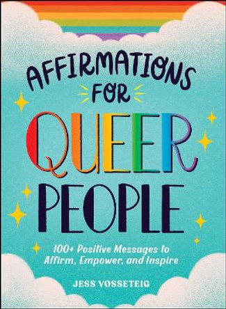 Affirmations for Queer People: 100+ Positive Messages to Affirm, Empower, and Inspire by Jess Vosseteig 9781507222263