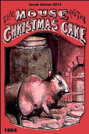 The mouse and the Christmas cake 1864 by Iacob Adrian 9781507542491