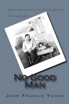 No Good Man by John Francis Yuhas 9781507574065