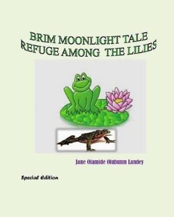 Refuge Among the Lilies: Brim Moonlight Tale by Jane Olamide Olubunm Landey 9781507587157