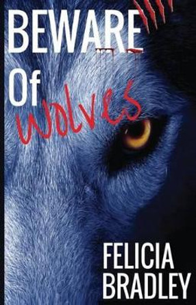 Beware of wolves by Felicia a Bradley 9781507857441