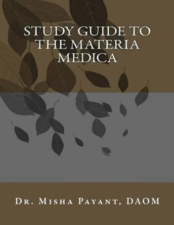 Study Guide to the Materia Medica by Misha Payant 9781507634523