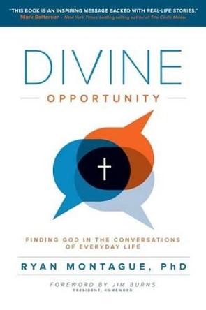 Divine Opportunity: Finding God in the Conversations of Everyday Life by Ryan Montague Phd 9781625860491