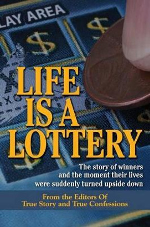Life Is A Lottery by Editors of True Story and True Confessio 9781507765197