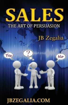 Sales: The Art of Persuassion by Jb Zegalia 9781625505002