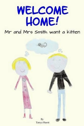 Welcome Home!: MR and Mrs Smith Want a Kitten by Tanya Hurst 9781507802090