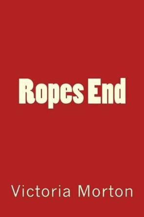 Ropes End by Victoria Morton 9781507810736