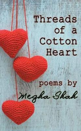 Threads of a Cotton Heart by Megha Shah 9781507886779