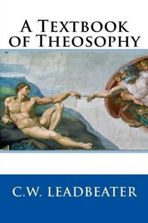 A Textbook of Theosophy by Charles Webster Leadbeater 9781508403302