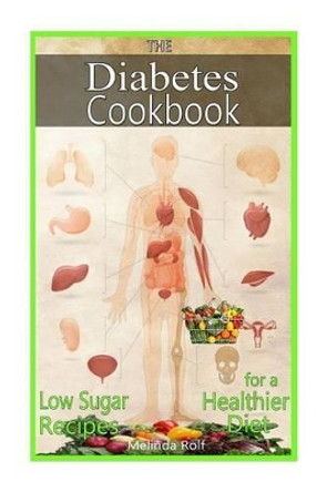 The Diabetes Cookbook: Includes Low Sugar Recipes for a Healthier Diet by Melinda Rolf 9781508422952