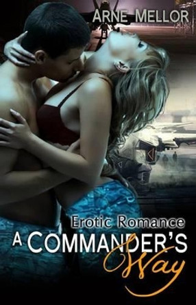 A Commander's Way: Erotic Romance by Arne Mellor 9781627617499