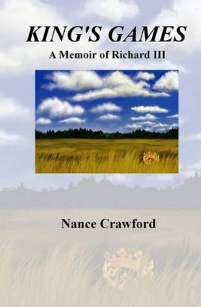 King's Games: A Memoir of Richard III by Nance Crawford 9781508450009