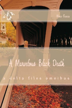 A Marvelous Black Death: a 3 in 1 novel by Marie Garcia 9781508496113